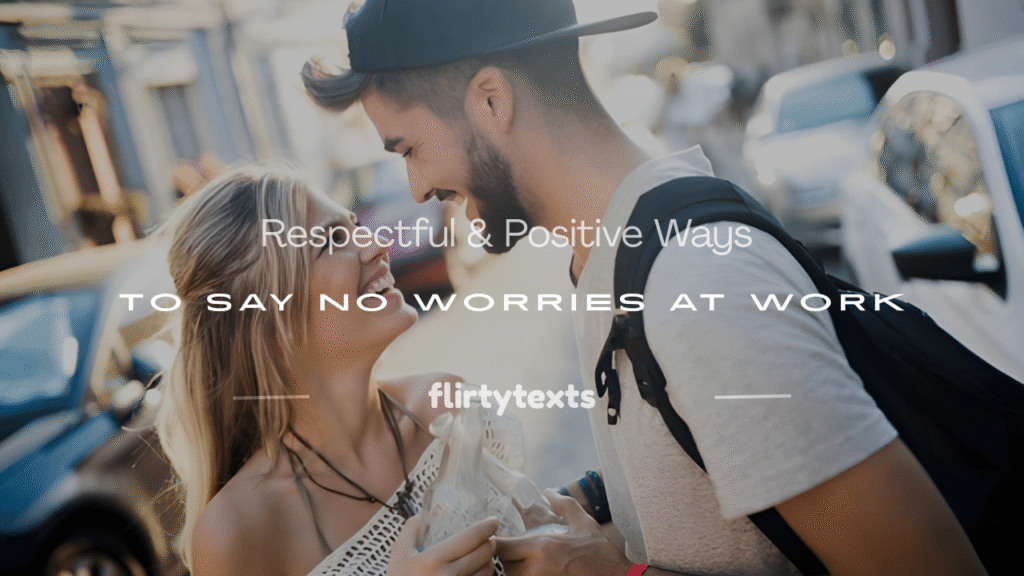 another ways to say no worries professionally