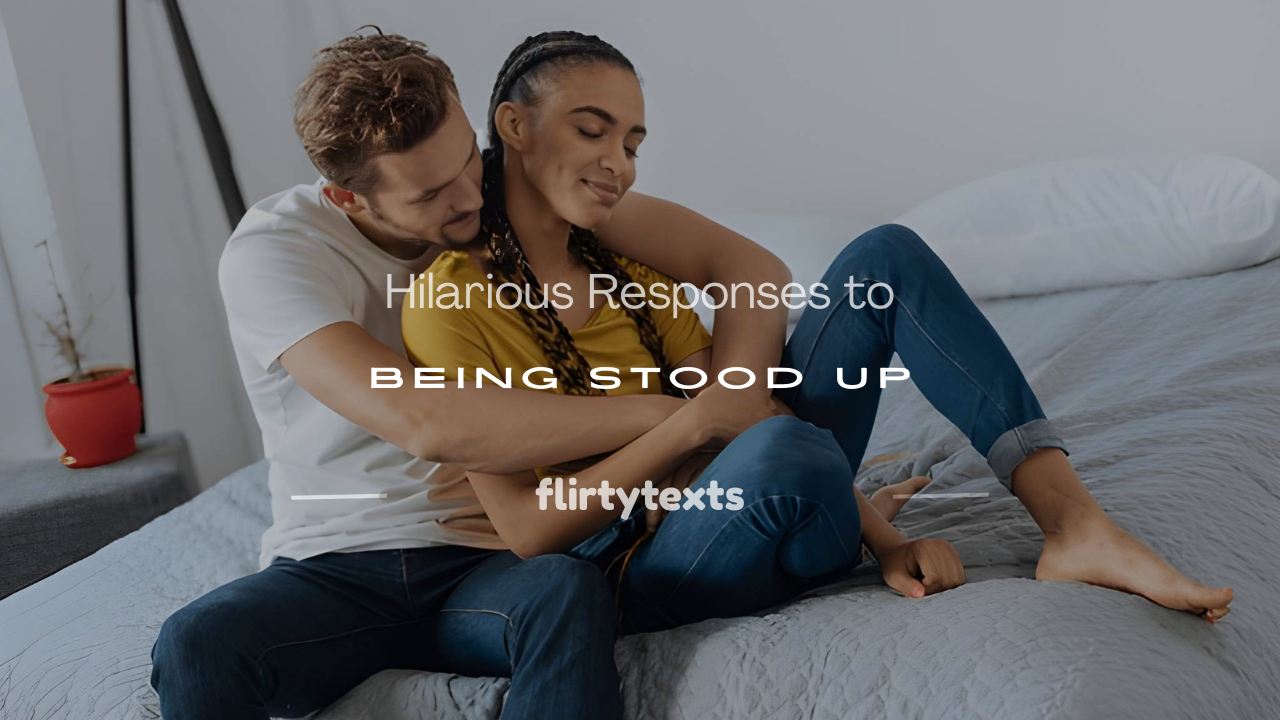 funny response to being stood up