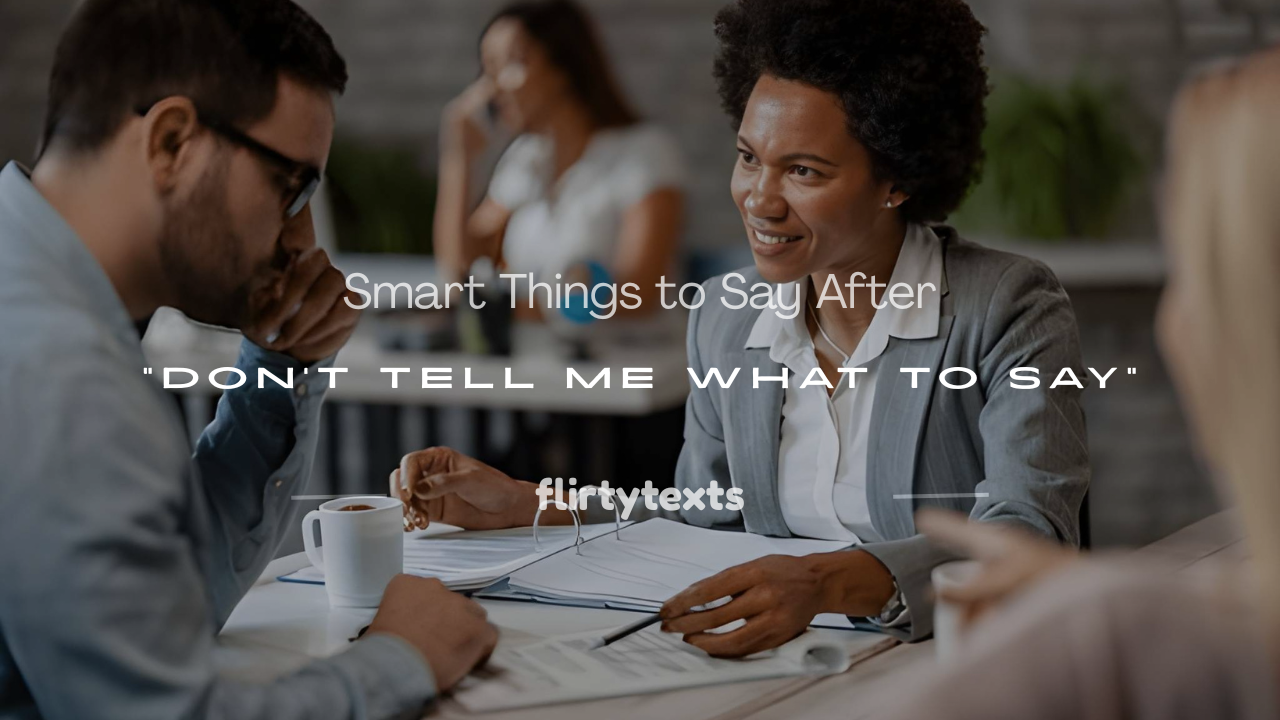 don't tell me what to say