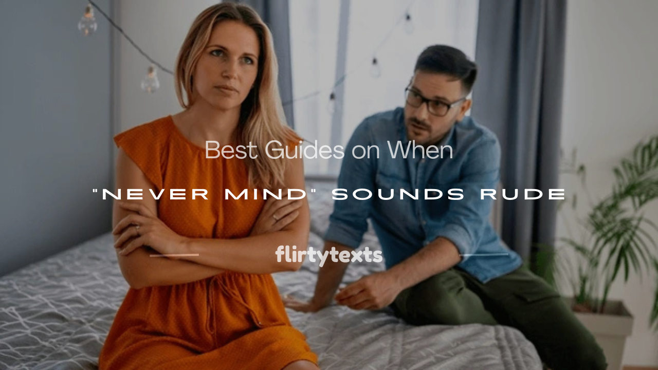 is saying never mind rude