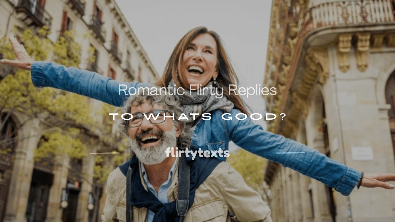 how to respond to whats good flirty