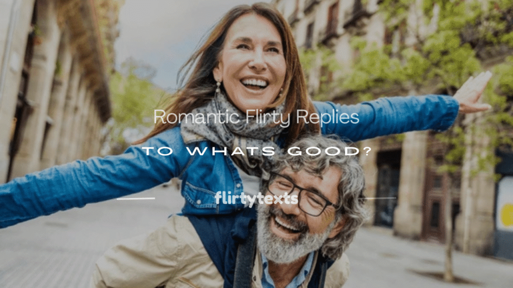 how to respond to whats good flirty