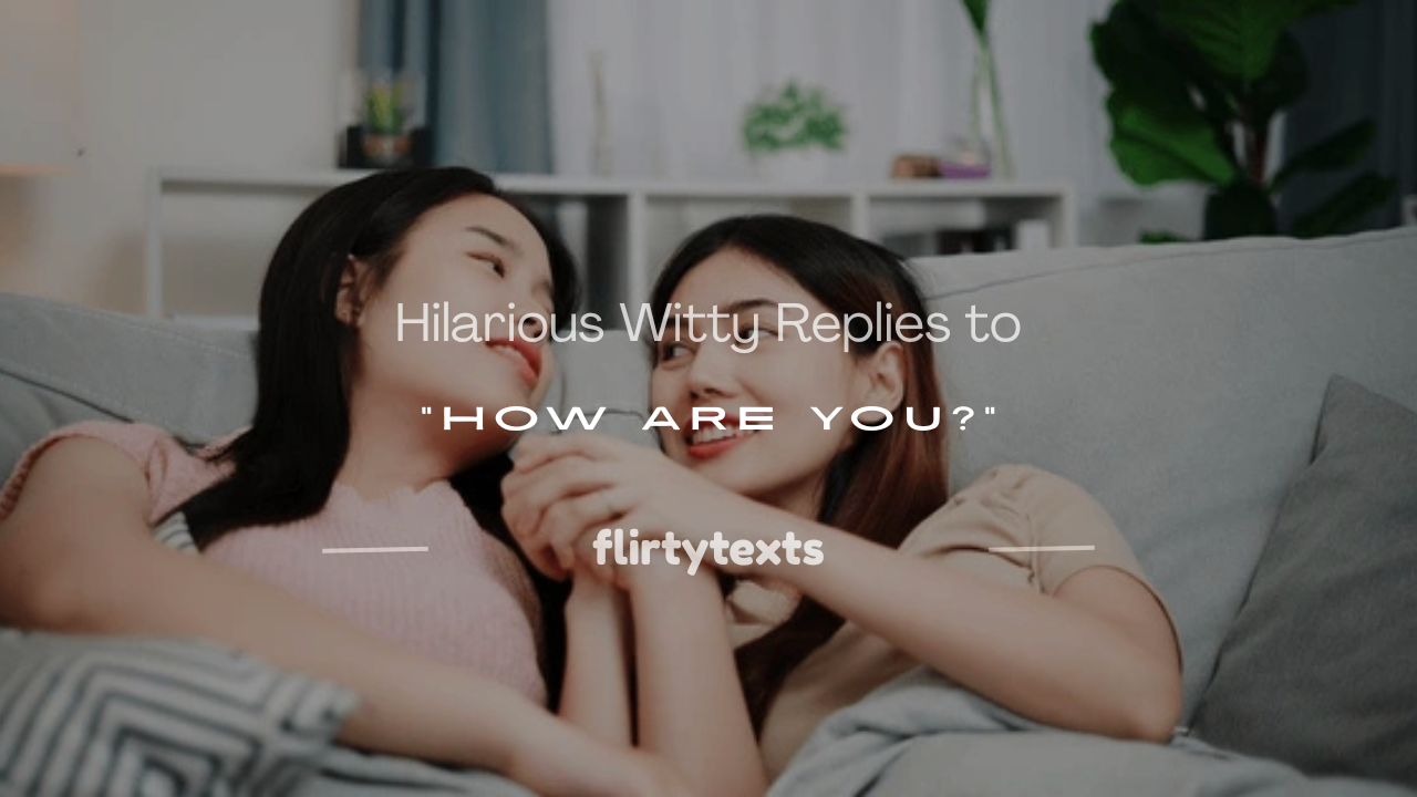 witty responses to how are you