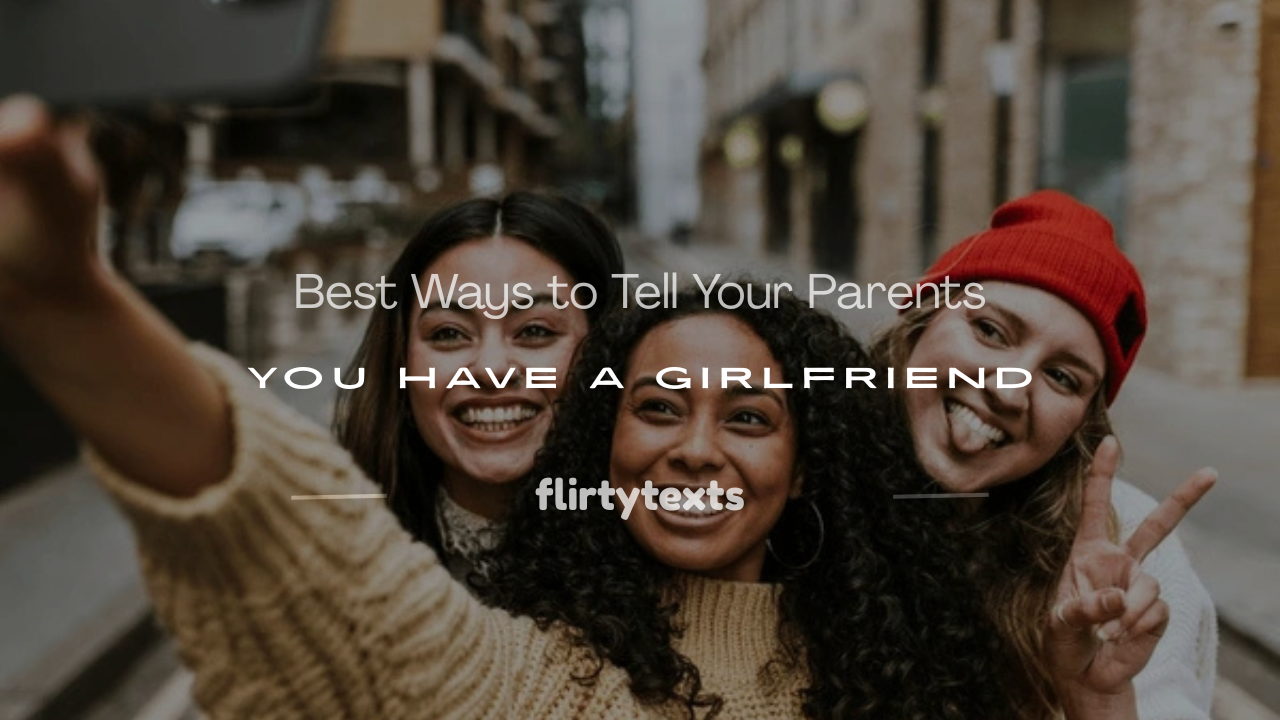 how to tell your parents you have a girlfriend