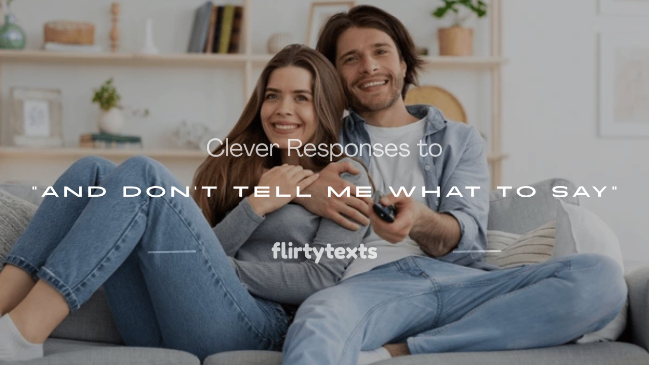 and don't tell me what to say