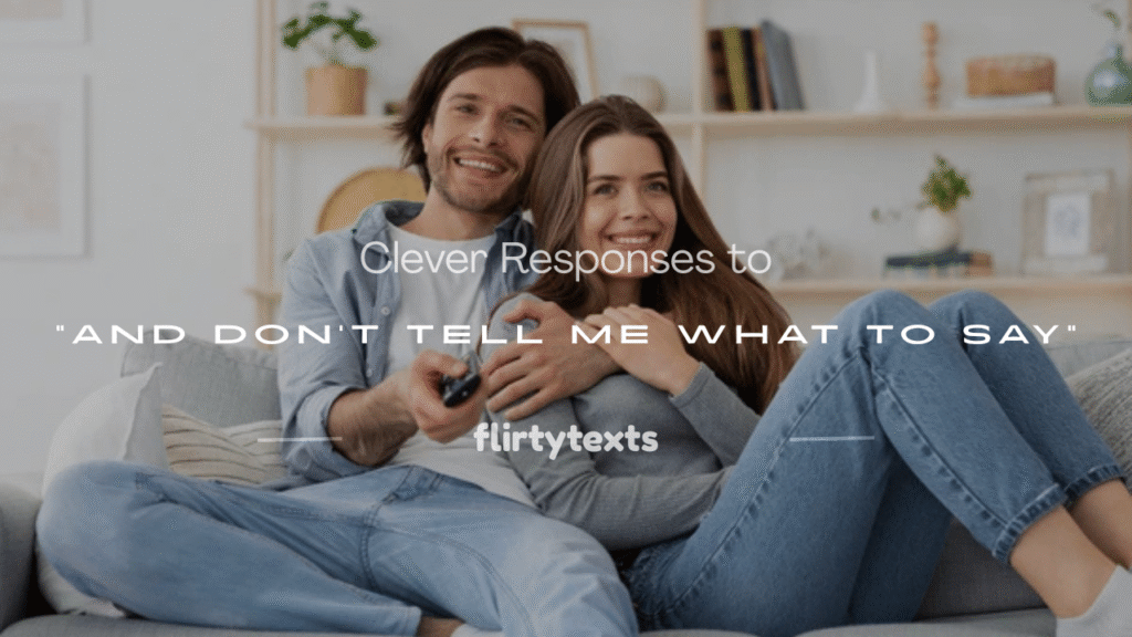 and don't tell me what to say 