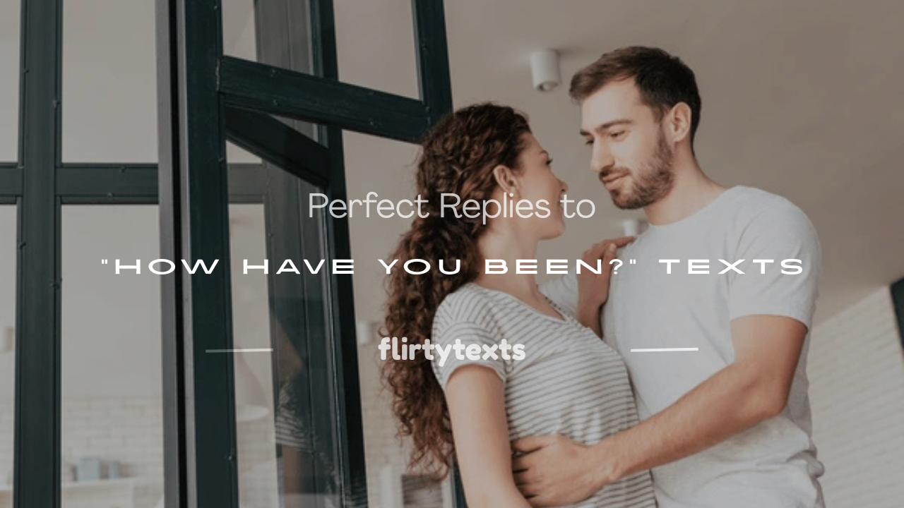 how have you been text